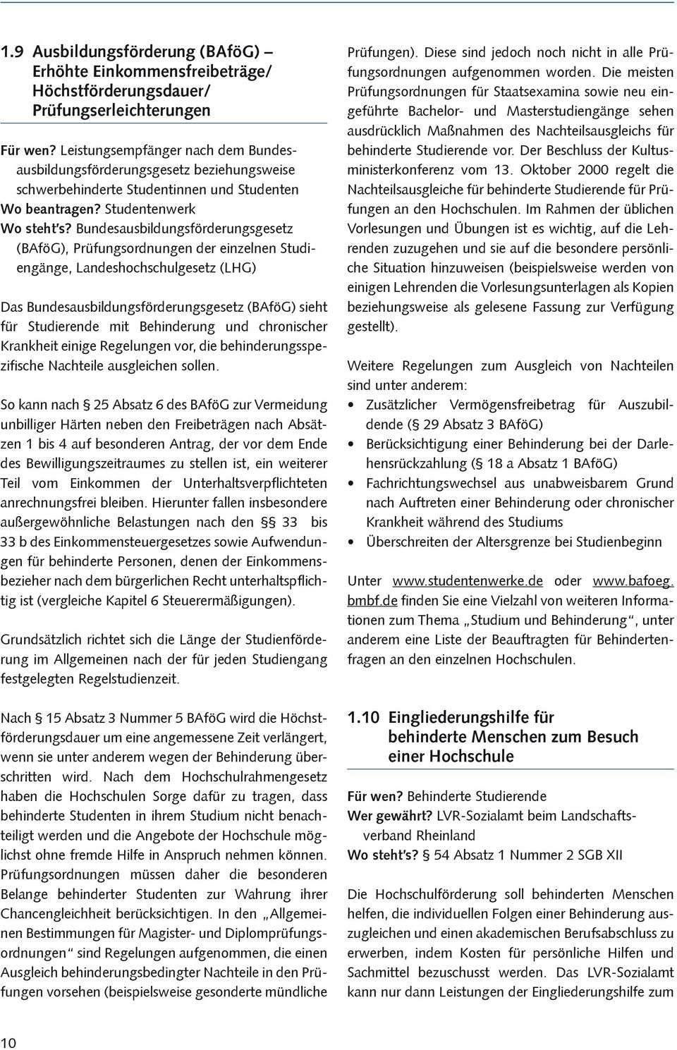 Bundesausbildungsförderungsgesetz (BAföG), Prüfungsordnungen der einzelnen Studiengänge, Landeshochschulgesetz (LHG) Das Bundesausbildungsförderungsgesetz (BAföG) sieht für Studierende mit