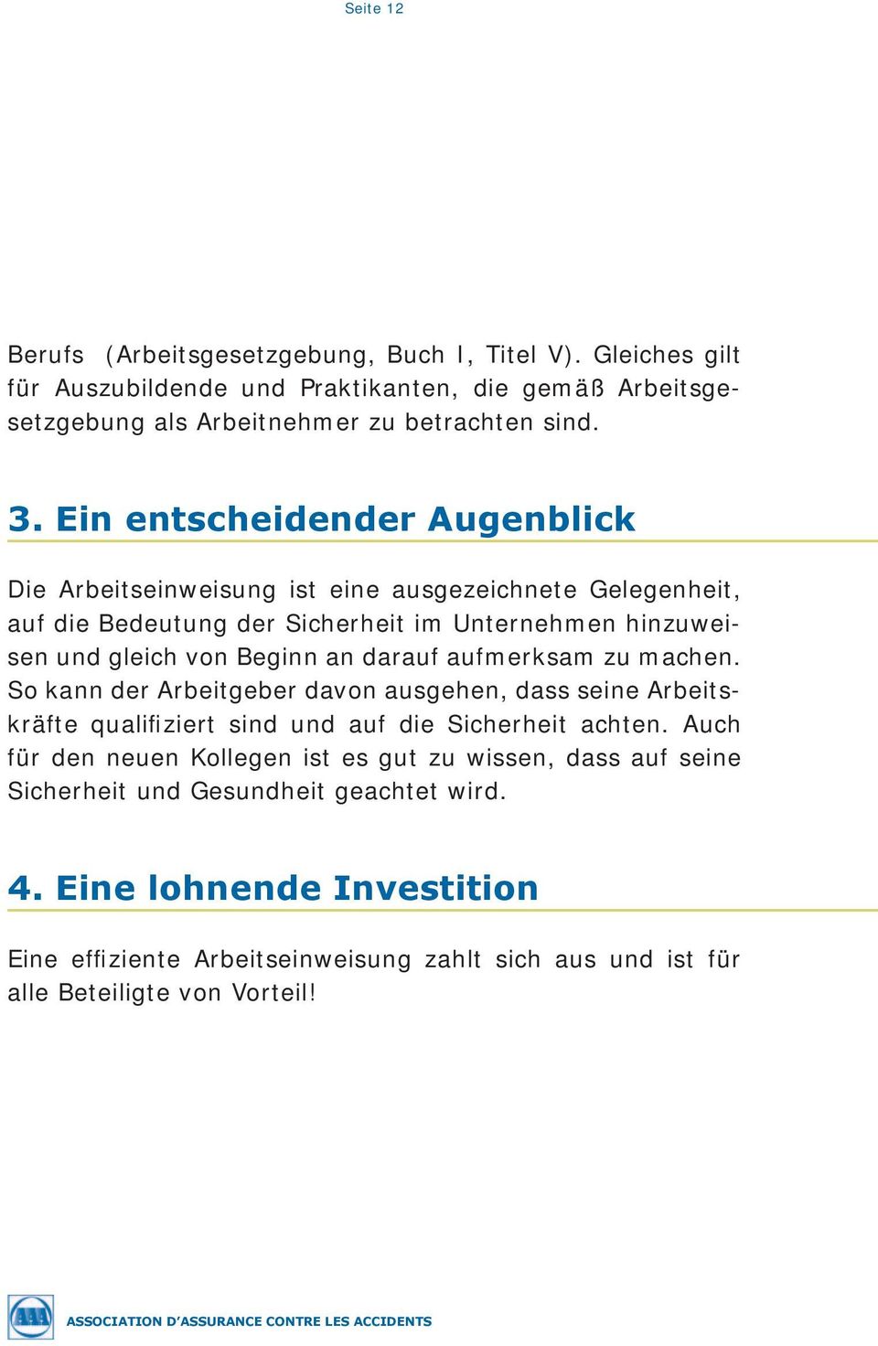 aufmerksam zu machen. So kann der Arbeitgeber davon ausgehen, dass seine Arbeitskräfte qualifiziert sind und auf die Sicherheit achten.