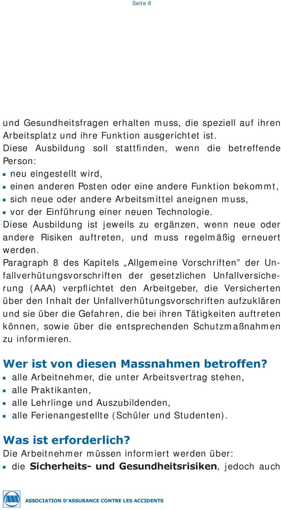 der Einführung einer neuen Technologie. Diese Ausbildung ist jeweils zu ergänzen, wenn neue oder andere Risiken auftreten, und muss regelmäßig erneuert werden.