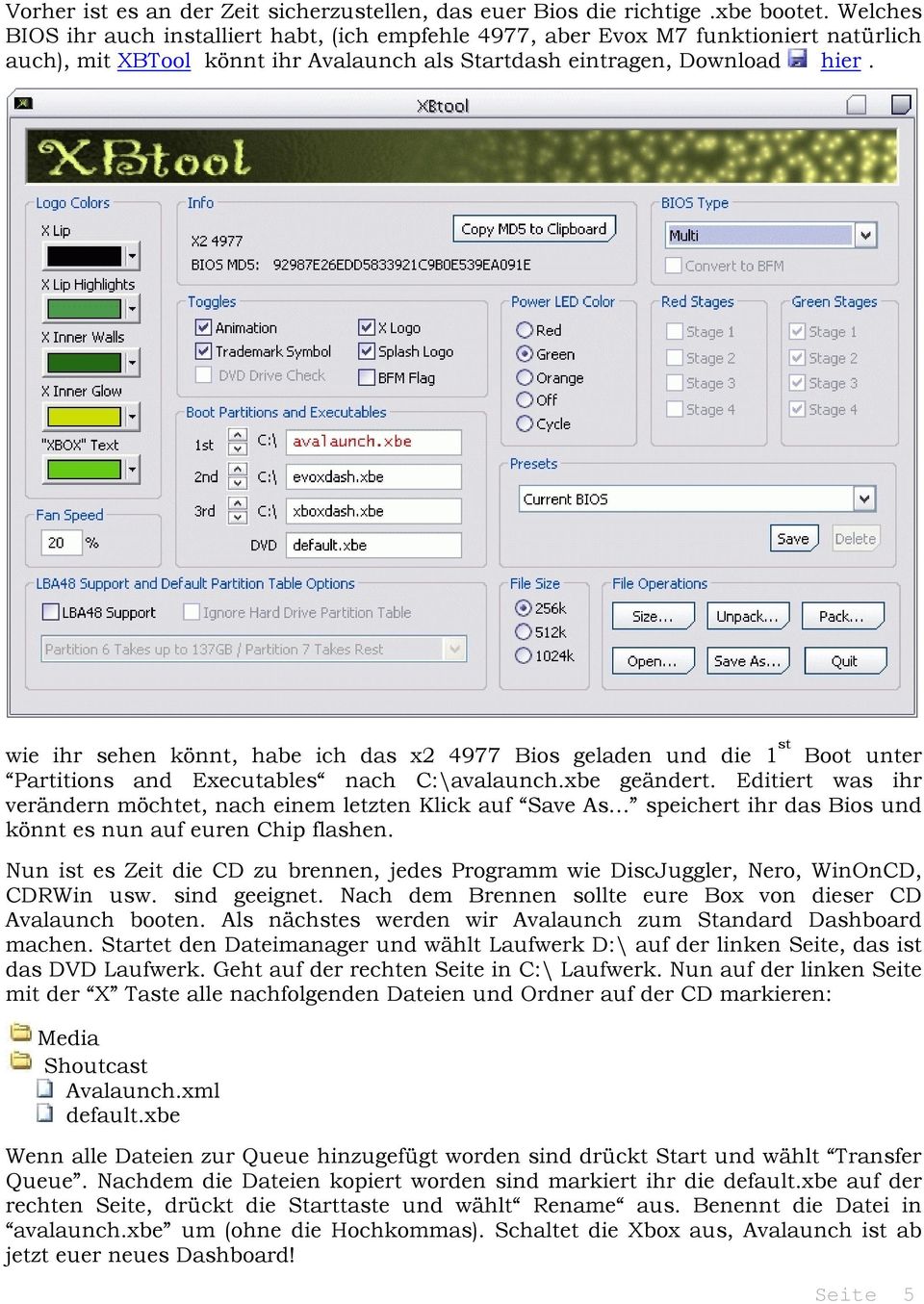 wie ihr sehen könnt, habe ich das x2 4977 Bios geladen und die 1 st Boot unter Partitions and Executables nach C:\avalaunch.xbe geändert.