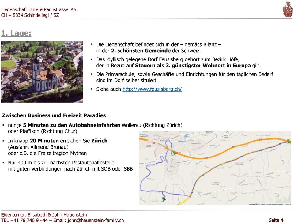 ch/ Zwischen Business und Freizeit Paradies nur je 5 Minuten zu den Autobahneinfahrten Wollerau (Richtung Zürich) oder Pfäffikon (Richtung Chur) In knapp 20 Minuten erreichen Sie Zürich (Ausfahrt