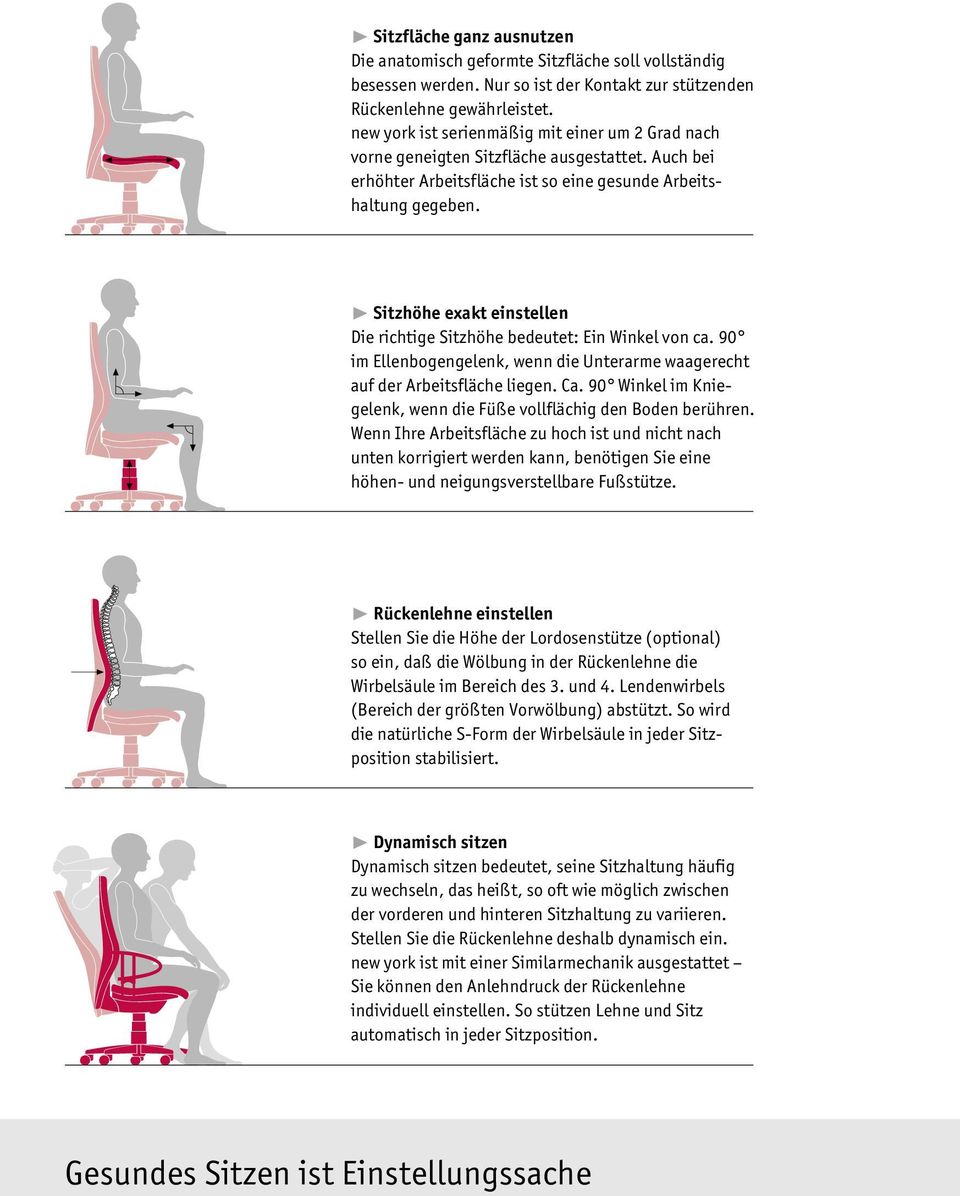 ❿ Sitzhöhe exakt einstellen Die richtige Sitzhöhe bedeutet: Ein Winkel von ca. 90 im Ellenbogengelenk, wenn die Unterarme waagerecht auf der Arbeitsfläche liegen. Ca.