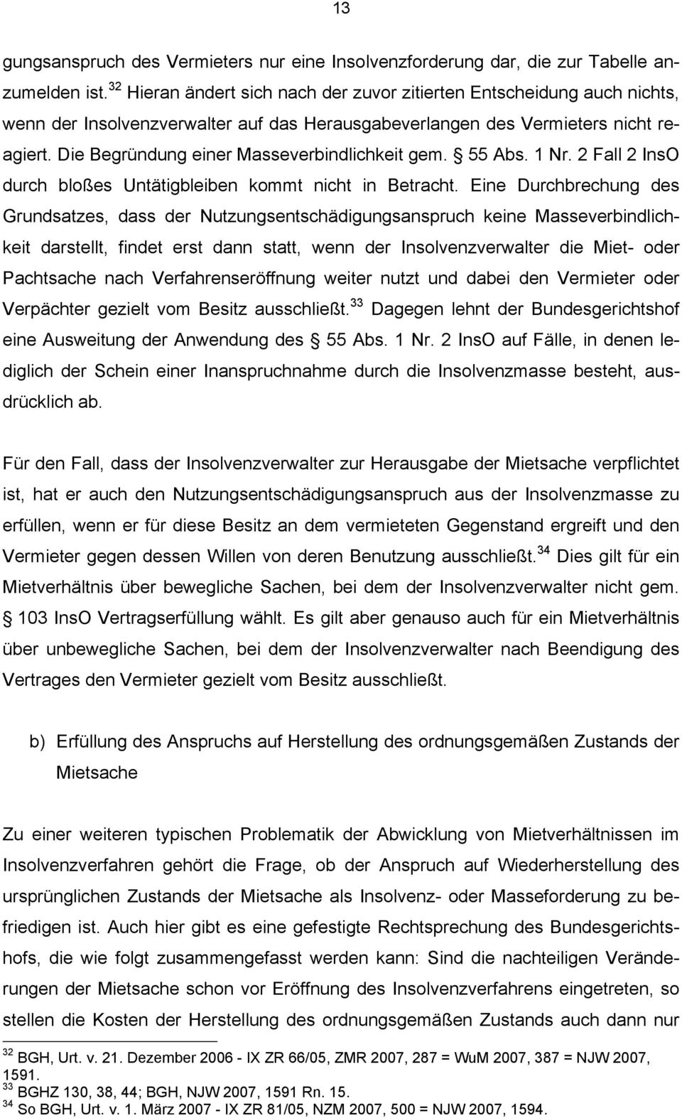 Die Begründung einer Masseverbindlichkeit gem. 55 Abs. 1 Nr. 2 Fall 2 InsO durch bloßes Untätigbleiben kommt nicht in Betracht.