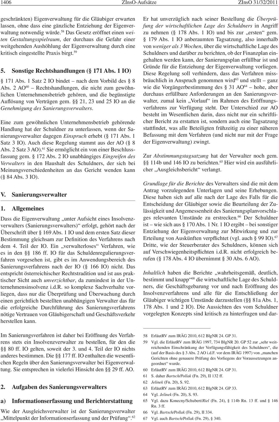 Die Aussichten des vom Schuldner vorgelegten Konzepts sind kritisch zu hinterfragen und dargeschränkten) Eigenverwaltung für die Gläubiger erwarten lassen, ohne dass eine gänzliche Entziehung der