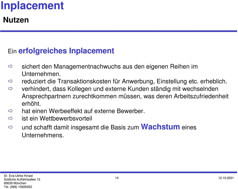 ! verhindert, dass Kollegen und externe Kunden ständig mit wechselnden Ansprechpartnern zurechtkommen müssen, was deren