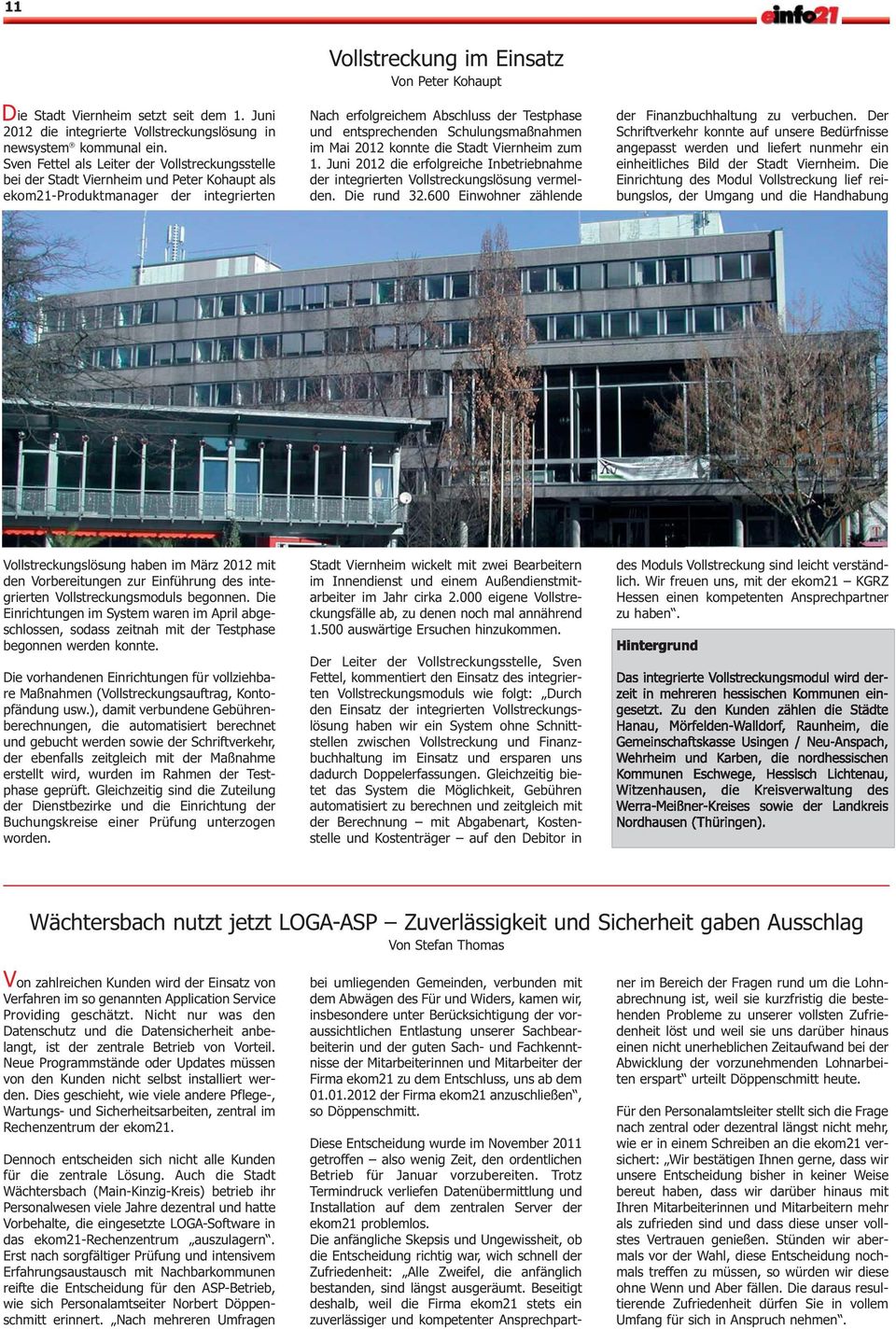 Abschluss der Testphase und entsprechenden Schulungsmaßnahmen im Mai 2012 konnte die Stadt Viernheim zum 1. Juni 2012 die erfolgreiche Inbetriebnahme der integrierten Vollstreckungslösung vermelden.
