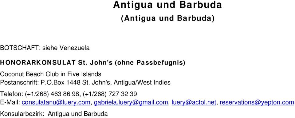 John's, Antigua/West Indies Telefon: (+1/268) 463 86 98, (+1/268) 727 32 39 E-Mail: