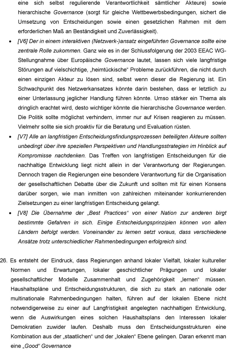 Ganz wie es in der Schlussfolgerung der 2003 EEAC WG- Stellungnahme über Europäische Governance lautet, lassen sich viele langfristige Störungen auf vielschichtige, heimtückische Probleme