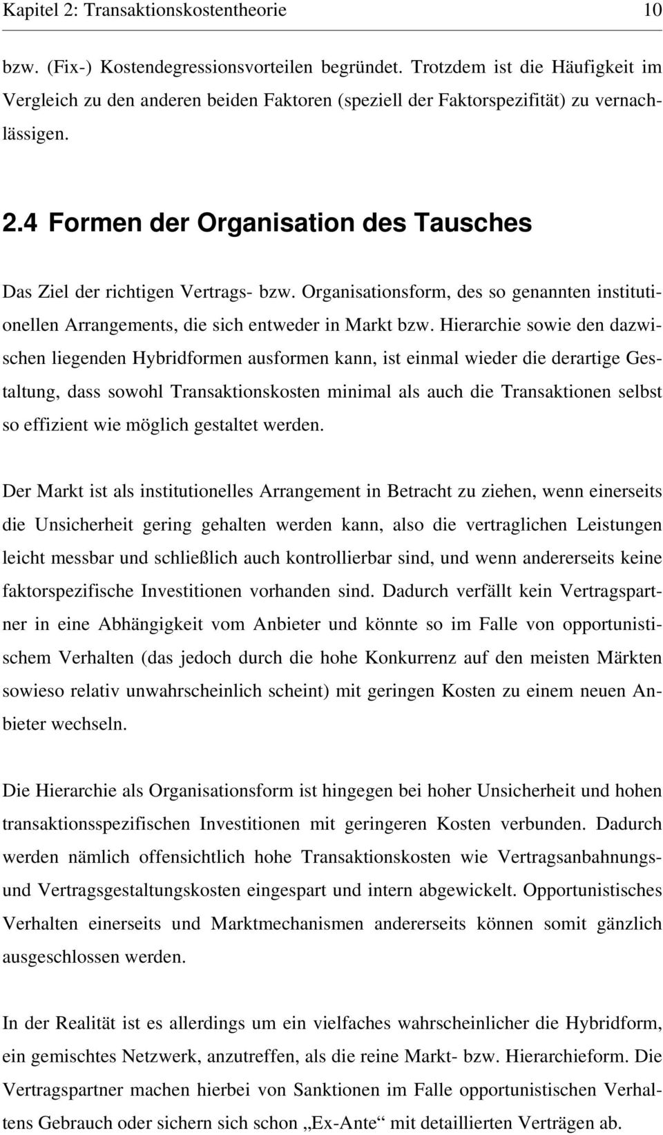 4 Formen der Organisation des Tausches Das Ziel der richtigen Vertrags- bzw. Organisationsform, des so genannten institutionellen Arrangements, die sich entweder in Markt bzw.