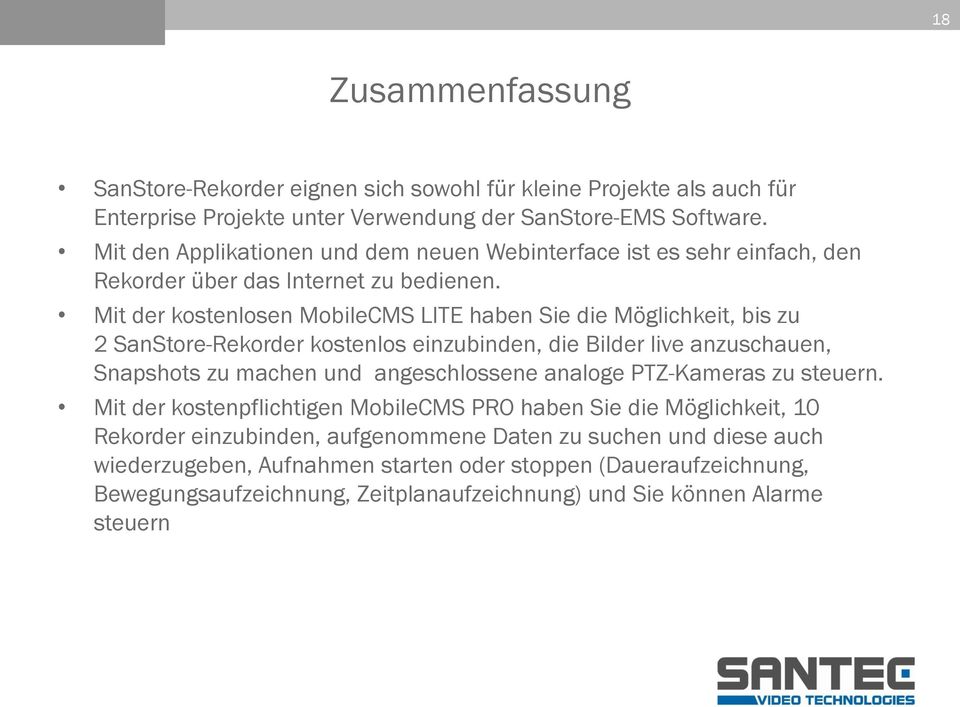 Mit der kostenlosen MobileCMS LITE haben Sie die Möglichkeit, bis zu 2 SanStore-Rekorder kostenlos einzubinden, die Bilder live anzuschauen, Snapshots zu machen und angeschlossene analoge