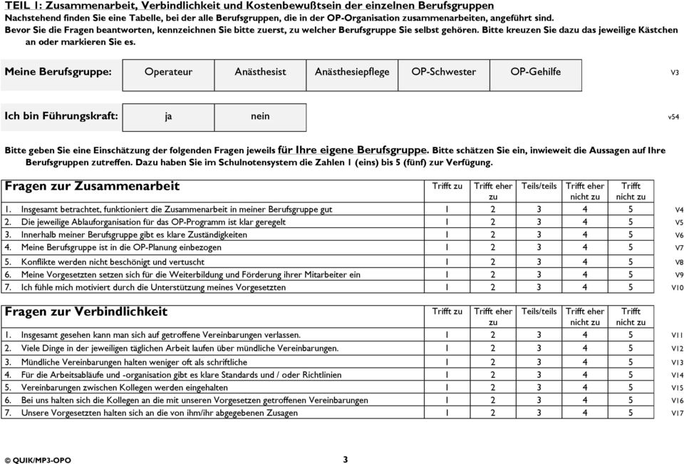 Meine Berufsgruppe: Operateur Anästhesist Anästhesiepflege OP-Schwester OP-Gehilfe V3 Ich bin Führungskraft: ja nein v54 Bitte geben Sie eine Einschätzung der folgenden Fragen jeweils für Ihre eigene