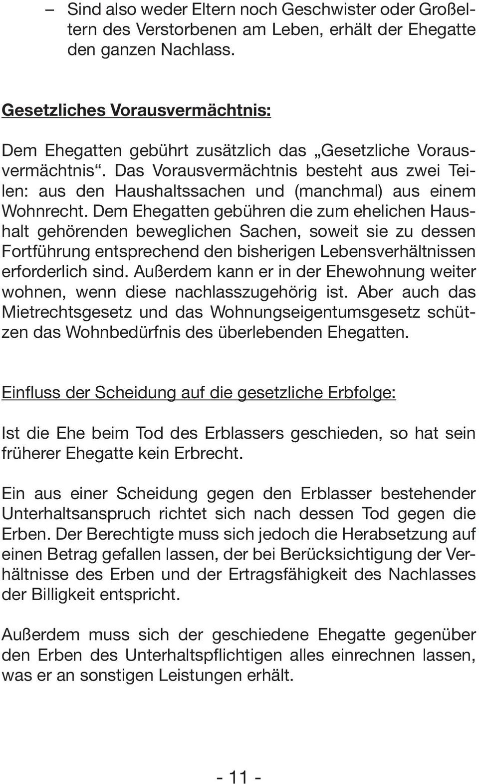 Das Vorausvermächtnis besteht aus zwei Teilen: aus den Haushaltssachen und (manchmal) aus einem Wohnrecht.