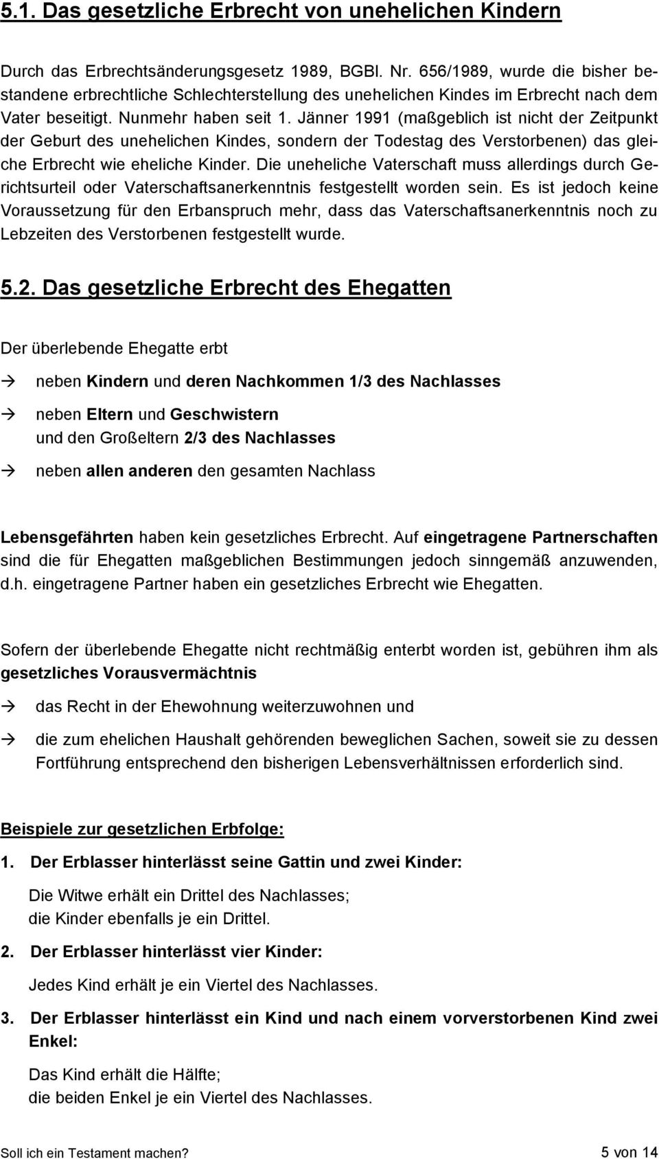 Jänner 1991 (maßgeblich ist nicht der Zeitpunkt der Geburt des unehelichen Kindes, sondern der Todestag des Verstorbenen) das gleiche Erbrecht wie eheliche Kinder.