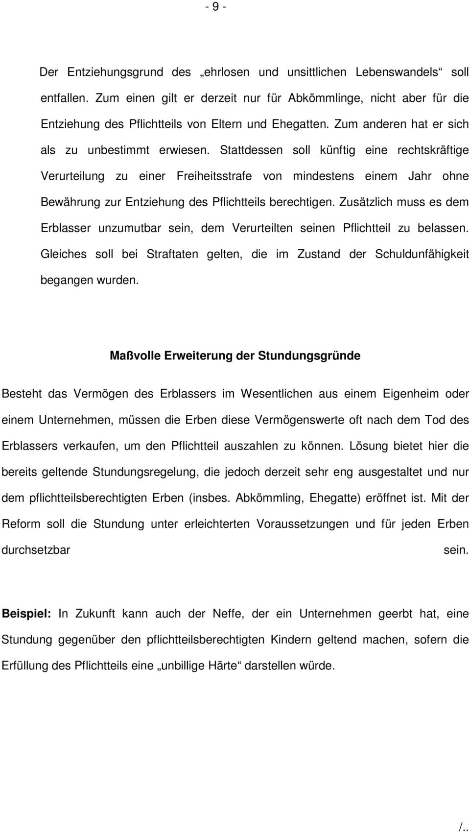 Stattdessen soll künftig eine rechtskräftige Verurteilung zu einer Freiheitsstrafe von mindestens einem Jahr ohne Bewährung zur Entziehung des Pflichtteils berechtigen.