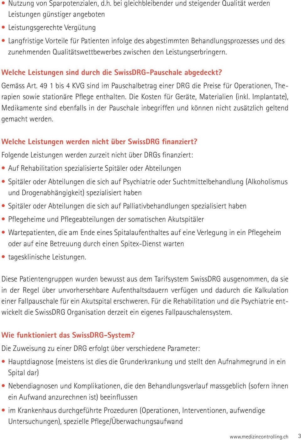 des zunehmenden Qualitätswettbewerbes zwischen den Leistungserbringern. Welche Leistungen sind durch die SwissDRG-Pauschale abgedeckt? Gemäss Art.