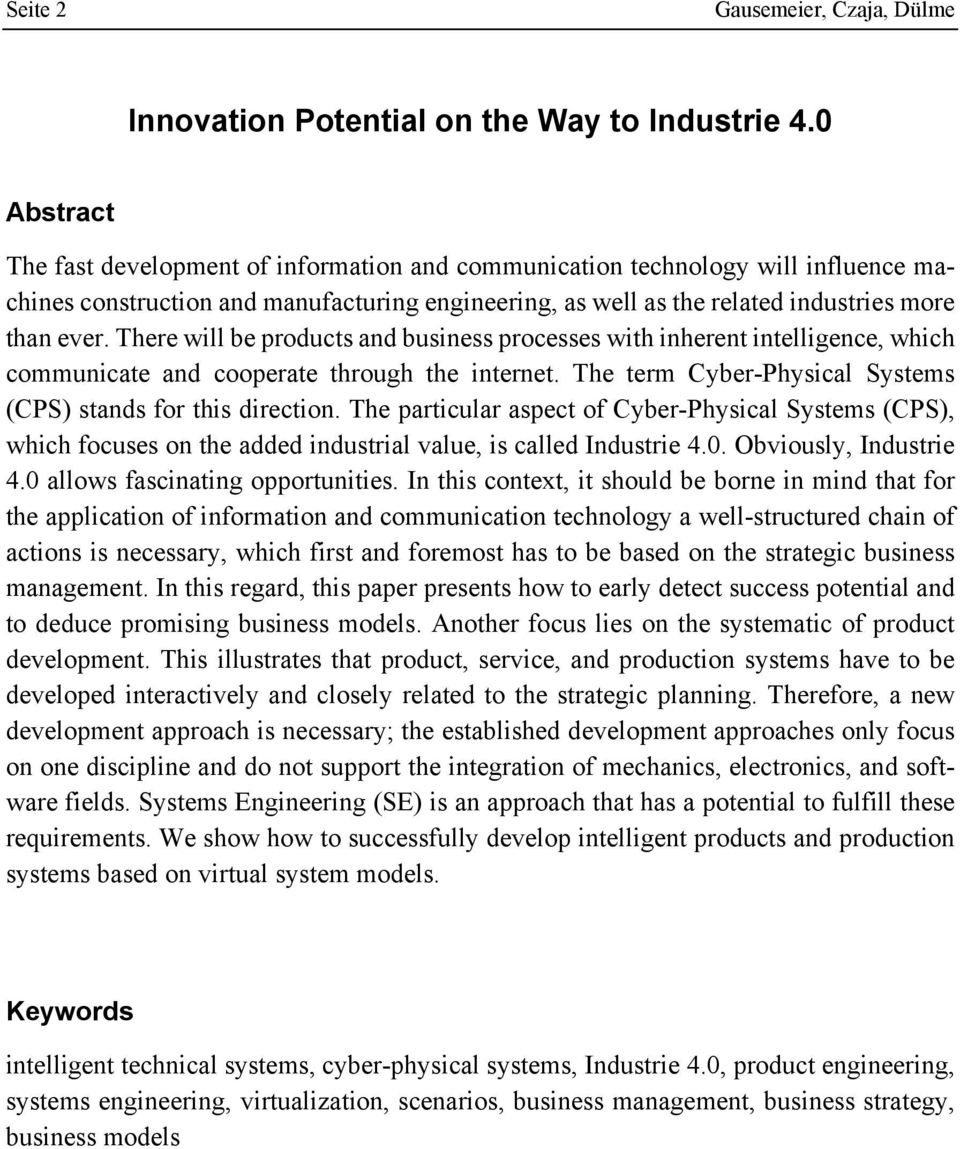 There will be products and business processes with inherent intelligence, which communicate and cooperate through the internet. The term Cyber-Physical Systems (CPS) stands for this direction.