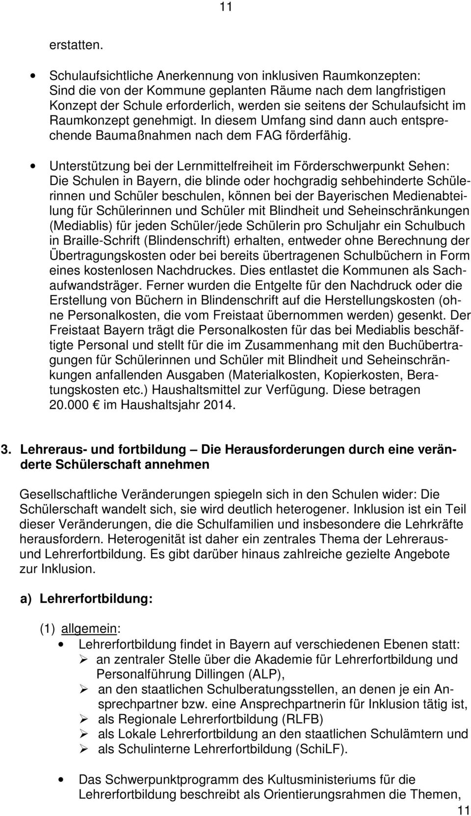 Raumkonzept genehmigt. In diesem Umfang sind dann auch entsprechende Baumaßnahmen nach dem FAG förderfähig.