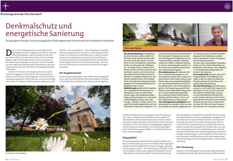 Sechs Kilometer von der Lübecker Bucht entfernt, im idyllischen Ortskern auf einer Anhöhe gelegen, liegt die 1259 erbaute Kirche und ein Ensemble aus drei weiteren gemeindeeigenen Gebäuden.