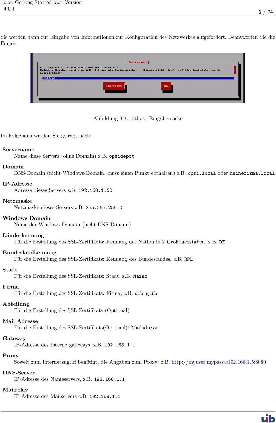 local IP-Adresse Adresse dieses Servers z.b. 192.168.1.50 Netzmaske Netzmaske dieses Servers z.b. 255.