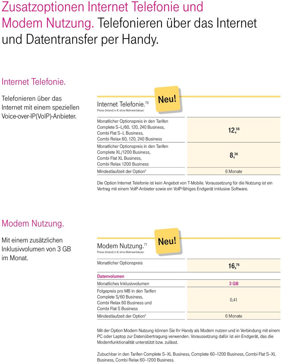 70 Monatlicher Optionspreis in den Tarifen Complete S L/60, 120, 240 Business, Combi Flat S L Business, Combi Relax 60, 120, 240 Business Monatlicher Optionspreis in den Tarifen Complete XL/1200