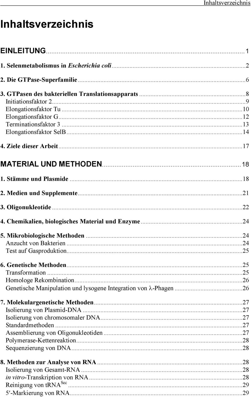 Medien und Supplemente...21 3. Oligonukleotide...22 4. Chemikalien, biologisches Material und Enzyme...24 5. Mikrobiologische Methoden...24 Anzucht von Bakterien...24 Test auf Gasproduktion...25 6.