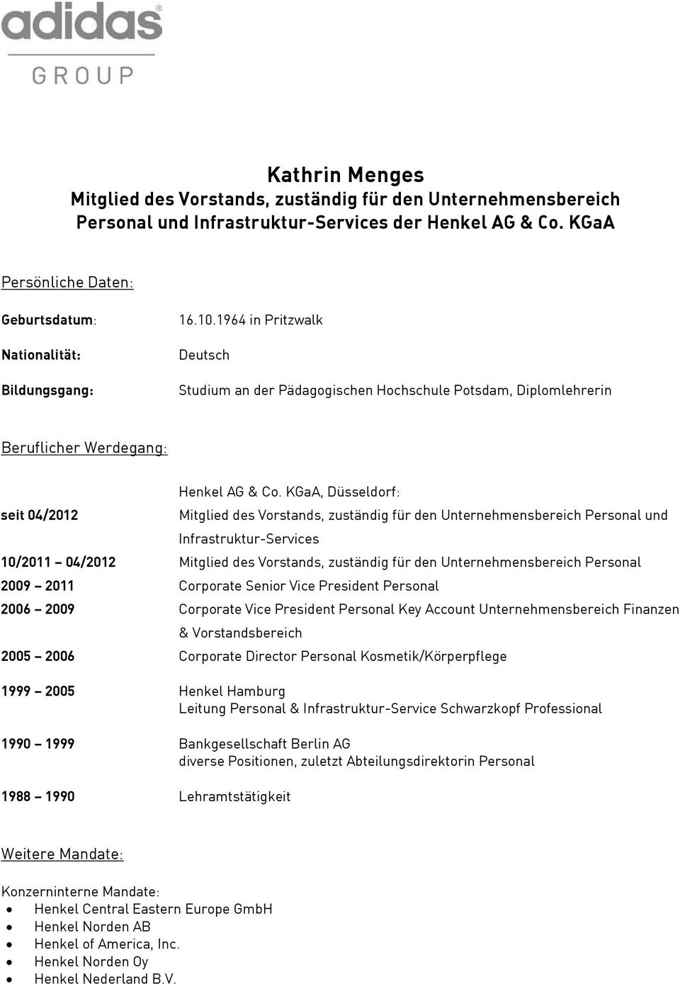 KGaA, Düsseldorf: Mitglied des Vorstands, zuständig für den Unternehmensbereich Personal und Infrastruktur-Services 10/2011 04/2012 Mitglied des Vorstands, zuständig für den Unternehmensbereich