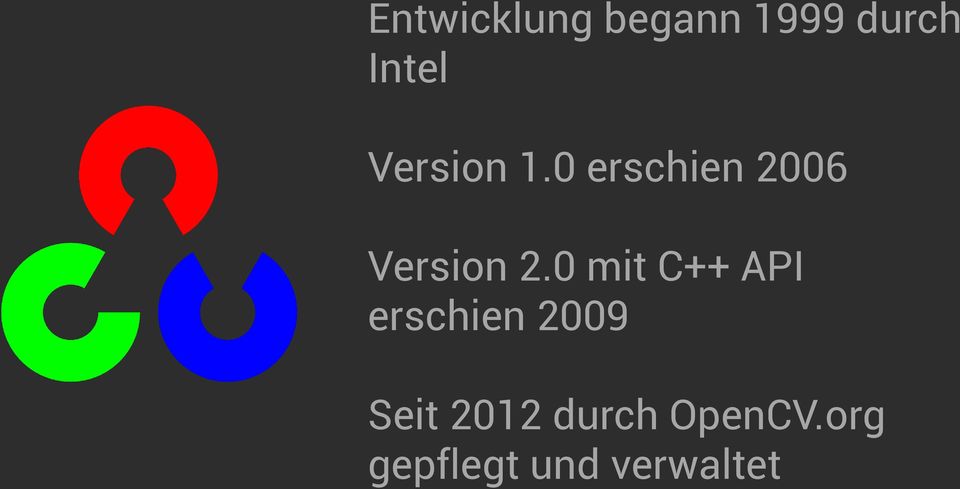 0 mit C++ API erschien 2009 Seit 2012