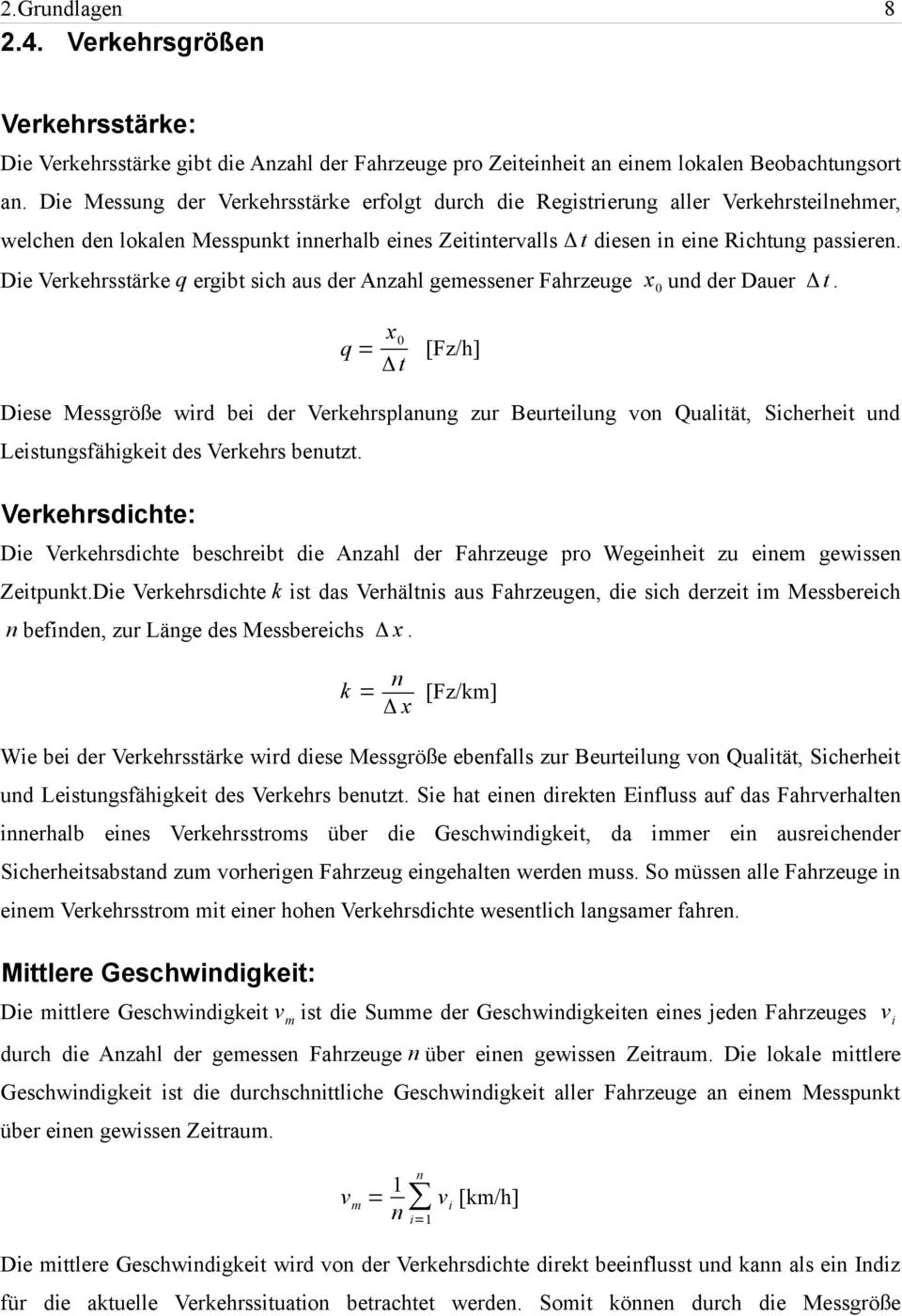 Die Verkehrsstärke q ergibt sich aus der Anzahl gemessener Fahrzeuge x 0 und der Dauer Δ t.