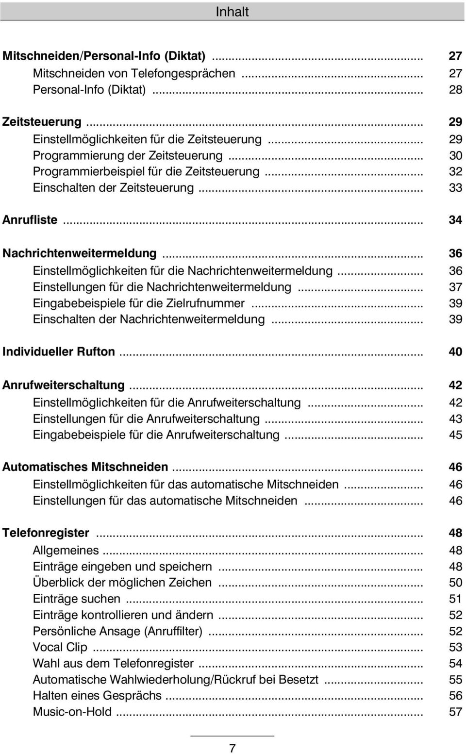 .. 36 Einstellmöglichkeiten für die Nachrichtenweitermeldung... 36 Einstellungen für die Nachrichtenweitermeldung... 37 Eingabebeispiele für die Zielrufnummer.