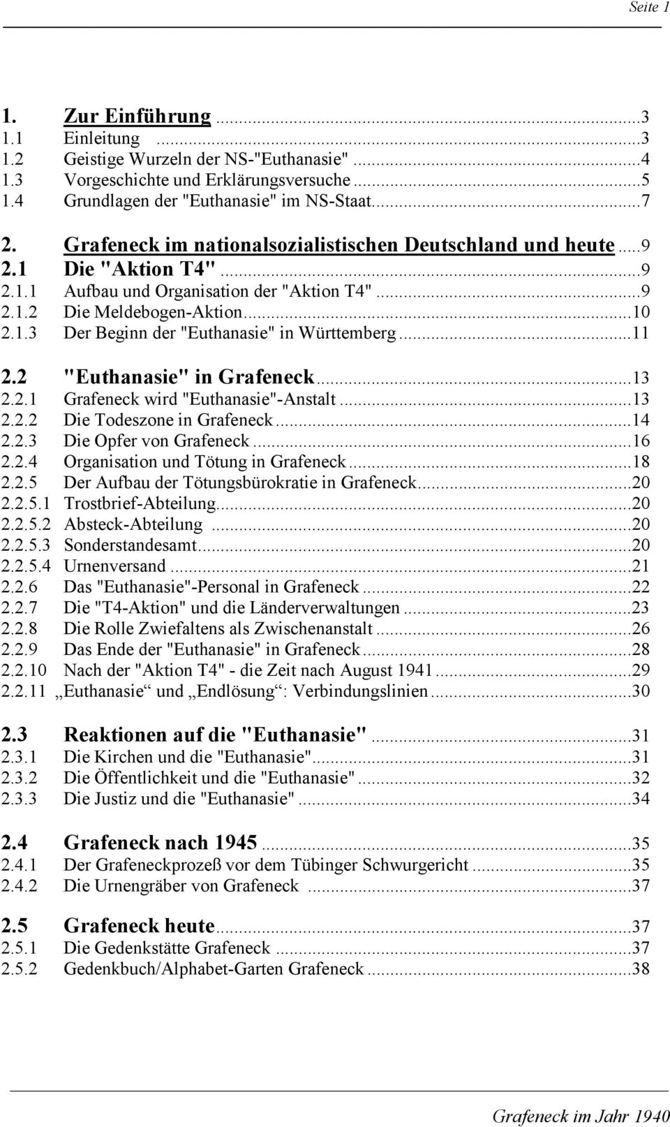 ..11 2.2 "Euthanasie" in Grafeneck...13 2.2.1 Grafeneck wird "Euthanasie"-Anstalt...13 2.2.2 Die Todeszone in Grafeneck...14 2.2.3 Die Opfer von Grafeneck...16 2.2.4 Organisation und Tötung in Grafeneck.