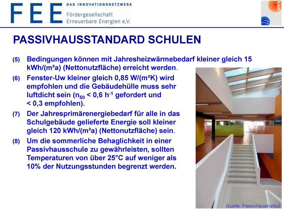 (7) Der Jahresprimärenergiebedarf für alle in das Schulgebäude gelieferte Energie soll kleiner gleich 120 kwh/(m²a) (Nettonutzfläche) sein.