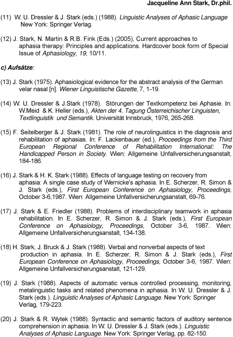 Aphasiological evidence for the abstract analysis of the German velar nasal [n]. Wiener Linguistische Gazette, 7, 1-19. (14) W. U. Dressler & J.Stark (1978). Störungen der Textkompetenz bei Aphasie.