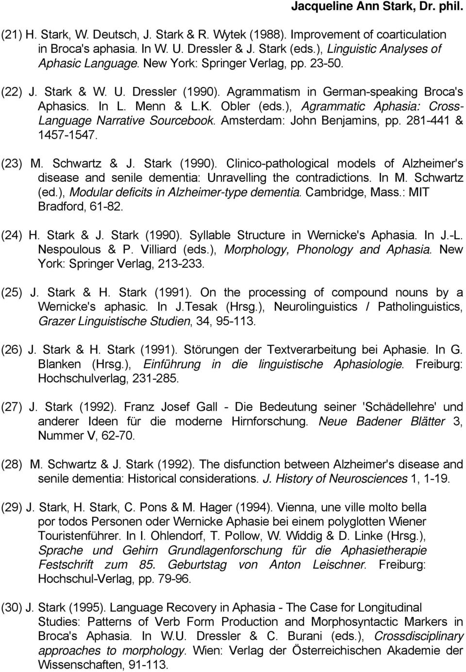 ), Agrammatic Aphasia: Cross- Language Narrative Sourcebook. Amsterdam: John Benjamins, pp. 281-441 & 1457-1547. (23) M. Schwartz & J. Stark (1990).