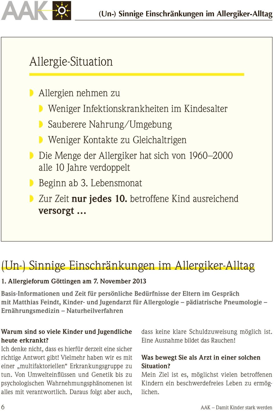 betroffene Kind ausreichend versorgt (Un-) Sinnige Einschränkungen im Allergiker-Alltag 1. Allergieforum Göttingen am 7.