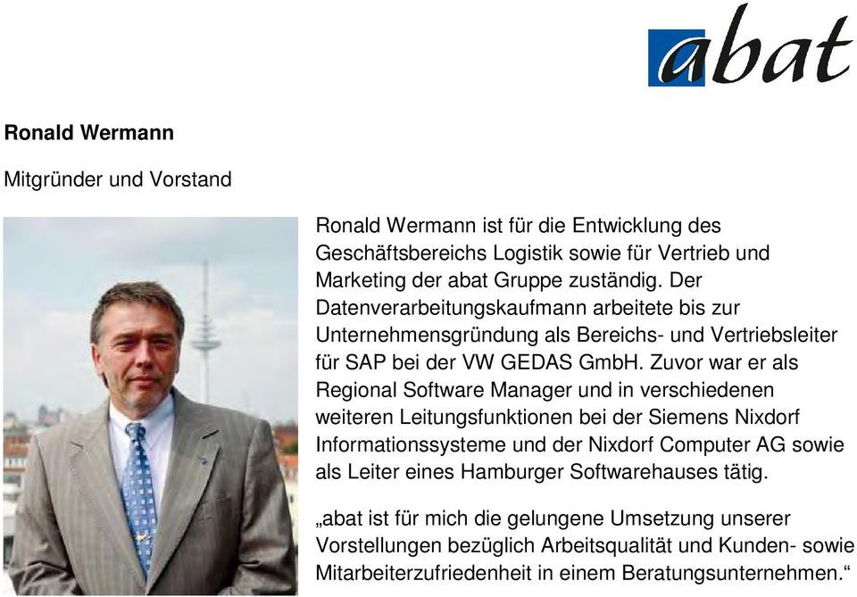 Zuvor war er als Regional Software Manager und in verschiedenen weiteren Leitungsfunktionen bei der Siemens Nixdorf Informationssysteme und der Nixdorf Computer AG sowie