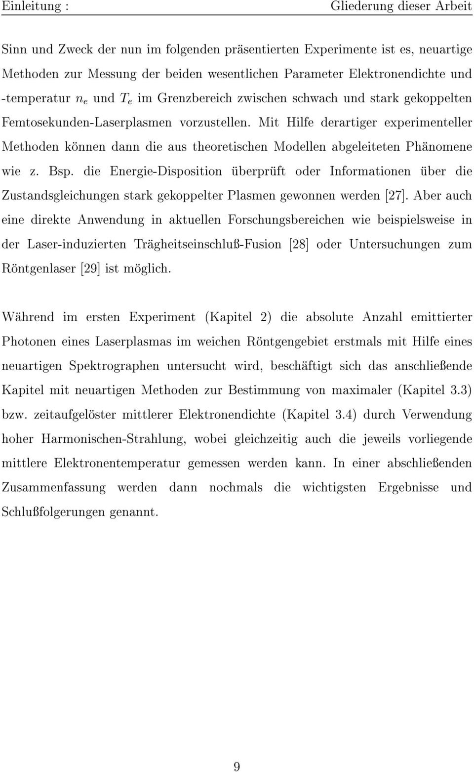 Mit Hilfe derartiger experimenteller Methoden konnen dann die aus theoretischen Modellen abgeleiteten Phanomene wie z. Bsp.