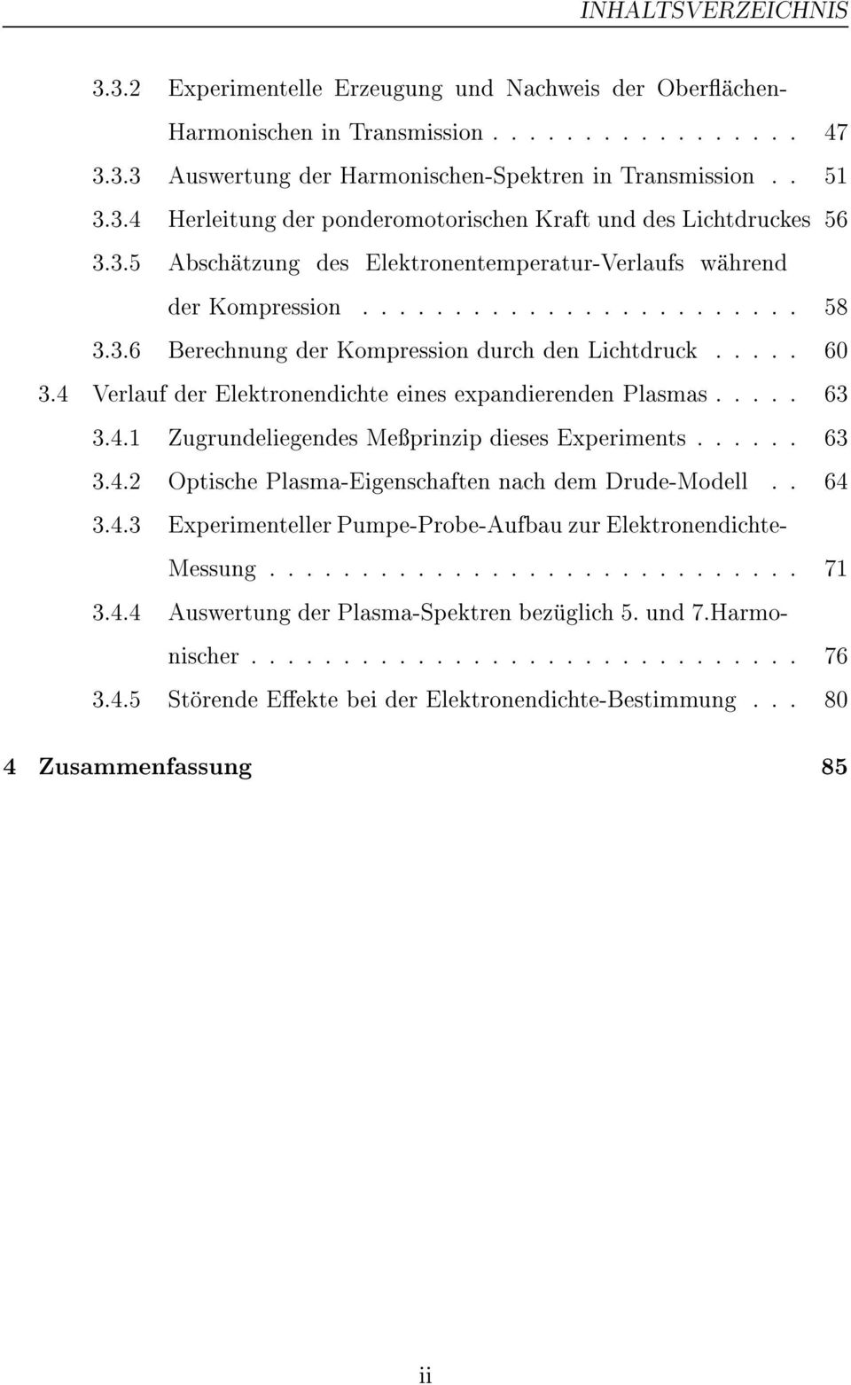 4 Verlauf der Elektronendichte eines expandierenden Plasmas..... 63 3.4.1 Zugrundeliegendes Meprinzip dieses Experiments...... 63 3.4.2 Optische Plasma-Eigenschaften nach dem Drude-Modell.. 64 3.4.3 Experimenteller Pumpe-Probe-Aufbau zur Elektronendichte- Messung.