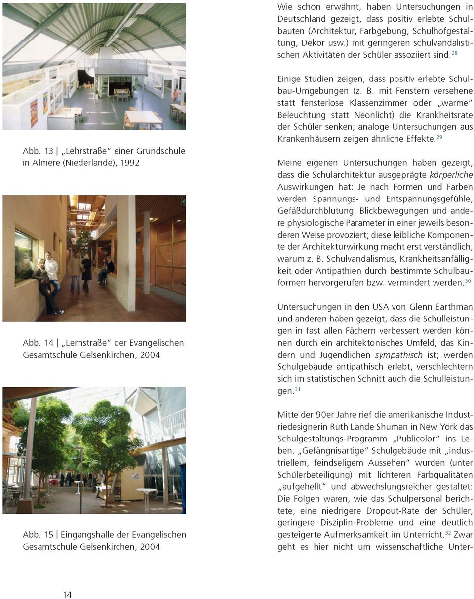 14 Lernstraße der Evangelischen Gesamtschule Gelsenkirchen, 2004 Einige Studien zeigen, dass positiv erlebte Schulbau-Umgebungen (z. B.