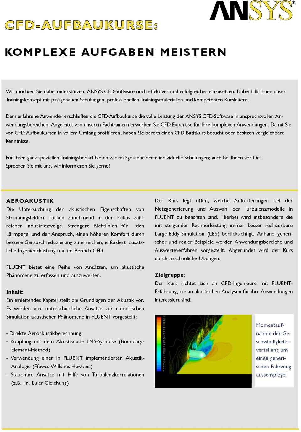 Dem erfahrene Anwender erschließen die CFD-Aufbaukurse die volle Leistung der ANSYS CFD-Software in anspruchsvollen Anwendungsbereichen.