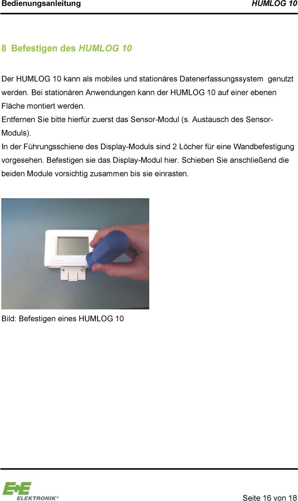 Entfernen Sie bitte hierfür zuerst das Sensor-Modul (s. Austausch des Sensor- Moduls).