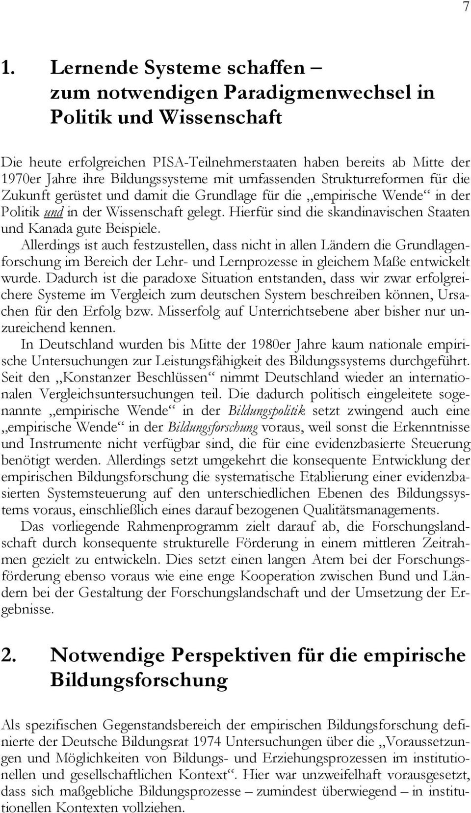 Hierfür sind die skandinavischen Staaten und Kanada gute Beispiele.