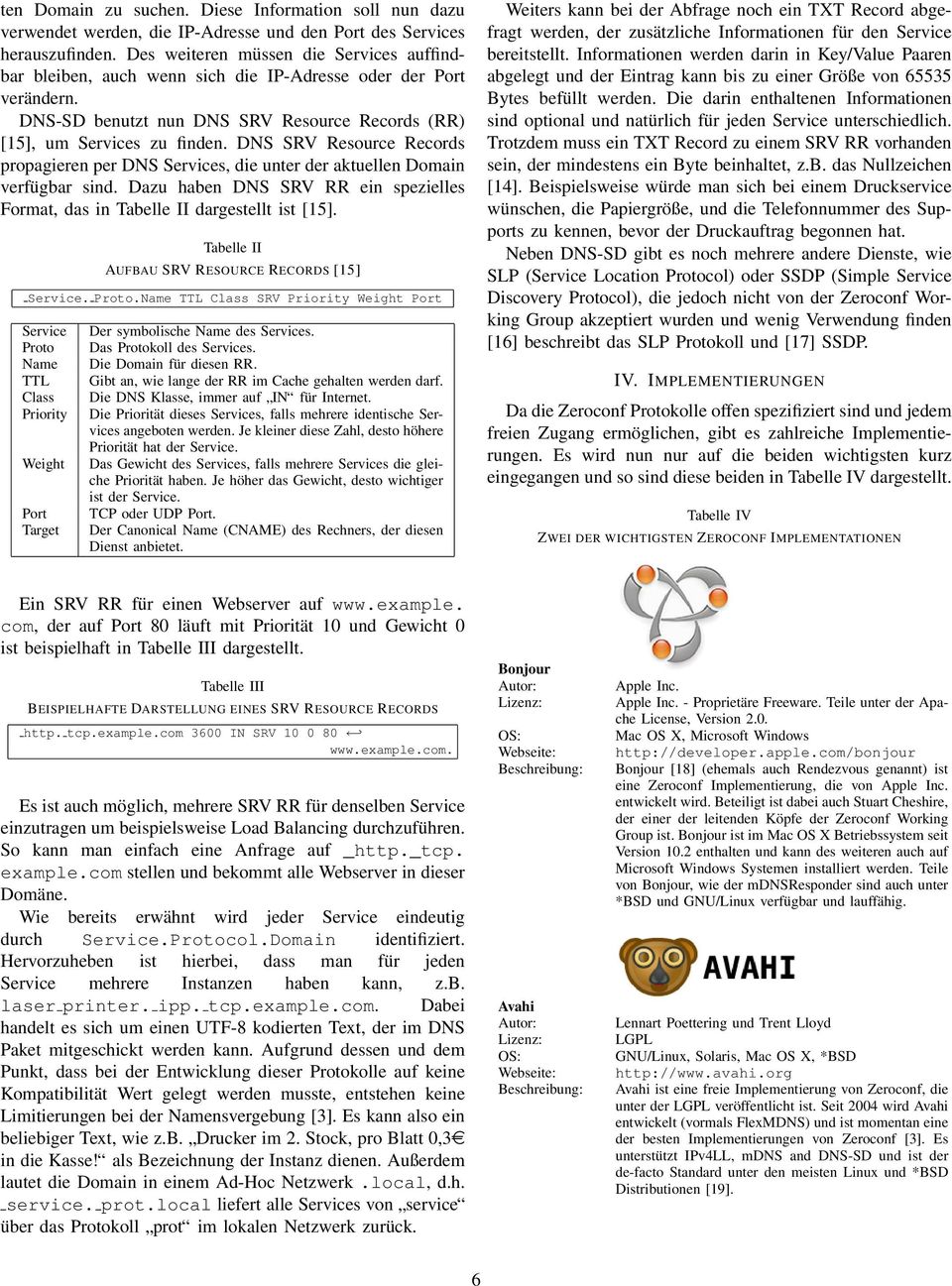 DNS SRV Resource Records propagieren per DNS Services, die unter der aktuellen Domain verfügbar sind. Dazu haben DNS SRV RR ein spezielles Format, das in Tabelle II dargestellt ist [15].