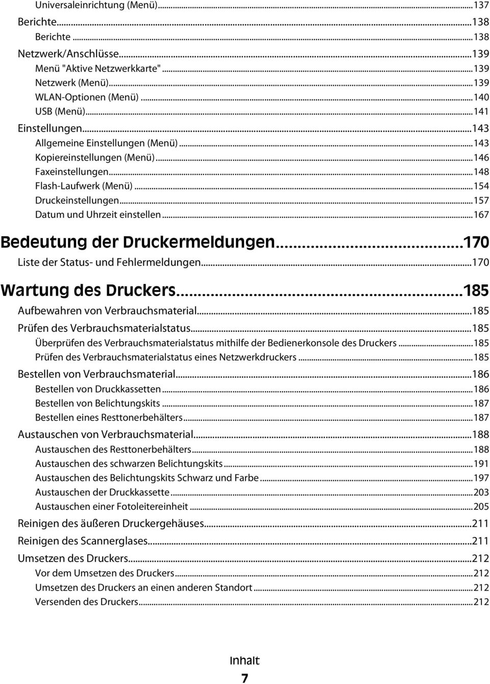 ..167 Bedeutung der Druckermeldungen...170 Liste der Status- und Fehlermeldungen...170 Wartung des Druckers...185 Aufbewahren von Verbrauchsmaterial...185 Prüfen des Verbrauchsmaterialstatus.