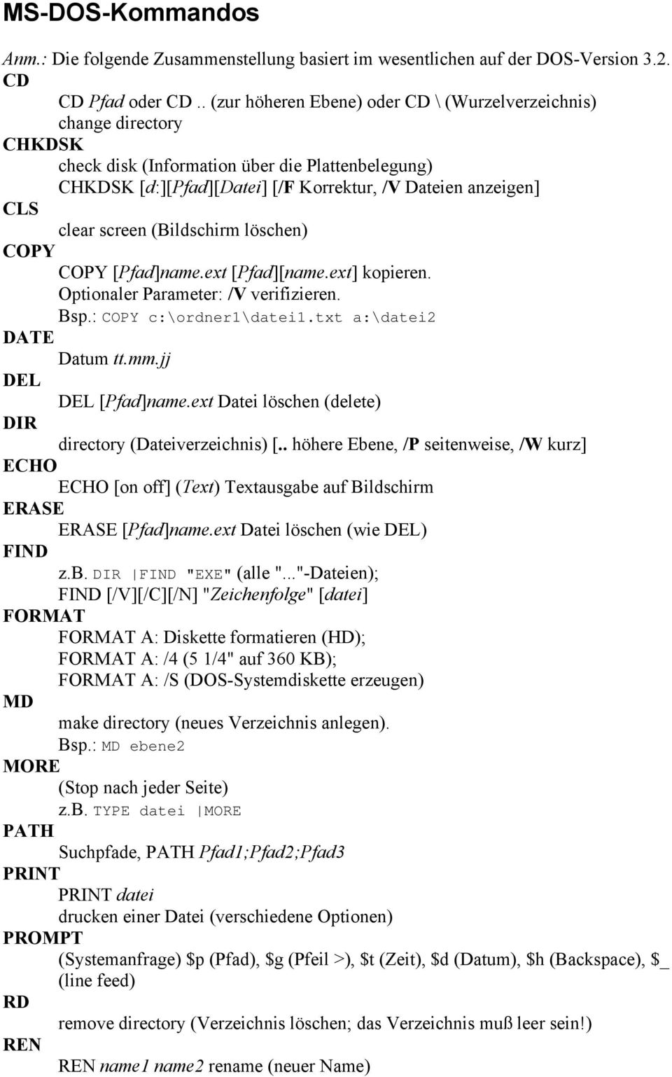 screen (Bildschirm löschen) COPY COPY [Pfad]name.ext [Pfad][name.ext] kopieren. Optionaler Parameter: /V verifizieren. Bsp.: COPY c:\ordner1\datei1.txt a:\datei2 DATE Datum tt.mm.