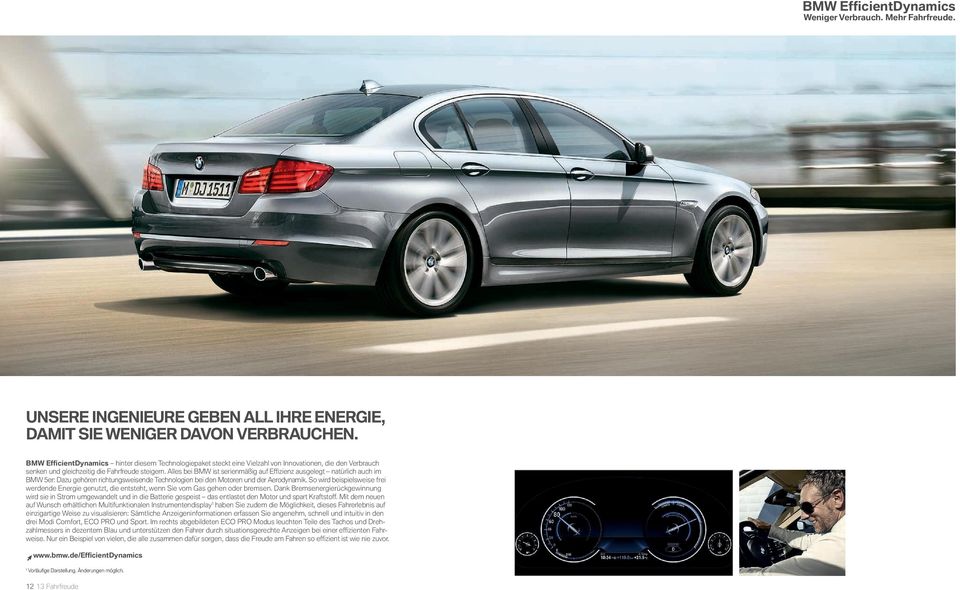 Alles bei BMW ist serienmäßig auf Effi zienz ausgelegt natürlich auch im BMW er: Dazu gehören richtungsweisende Technologien bei den Motoren und der Aerodynamik.
