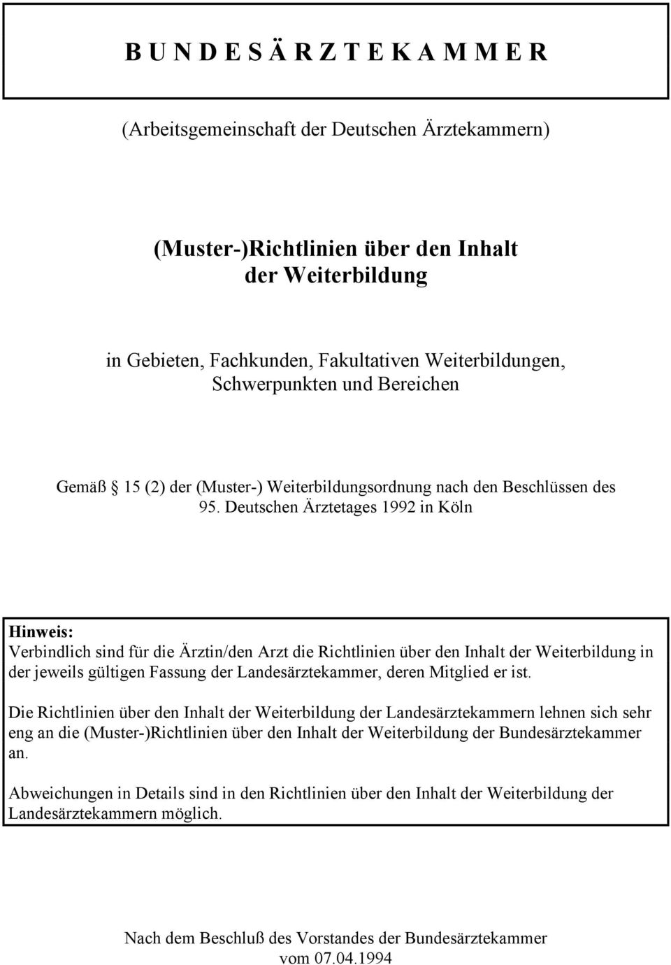Deutschen Ärztetages 1992 in Köln Hinweis: Verbindlich sind für die Ärztin/den Arzt die Richtlinien über den Inhalt der Weiterbildung in der jeweils gültigen Fassung der Landesärztekammer, deren