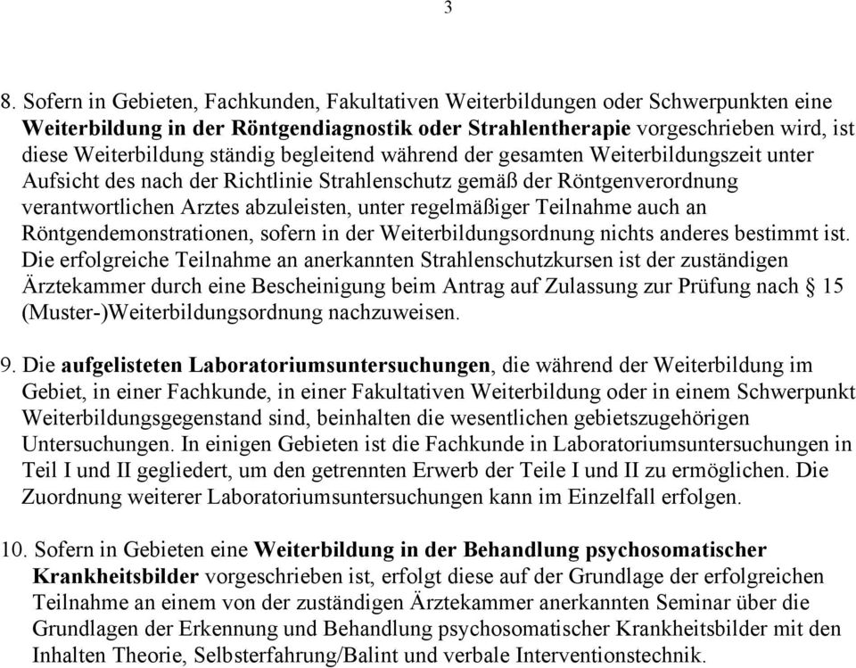 Teilnahme auch an Röntgendemonstrationen, sofern in der Weiterbildungsordnung nichts anderes bestimmt ist.