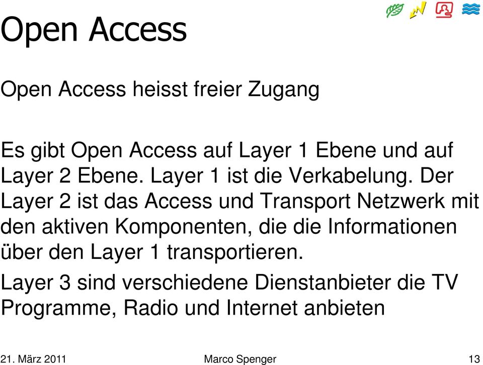 Der Layer 2 ist das Access und Transport Netzwerk mit den aktiven Komponenten, die die