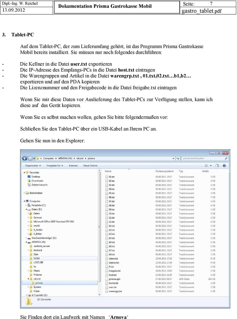 txt eintragen - Die Warengruppen und Artikel in die Datei warengrp.txt, 01.txt,02.txt b1,b2 exportieren und auf den PDA kopieren - Die Lizenznummer und den Freigabecode in die Datei freigabe.