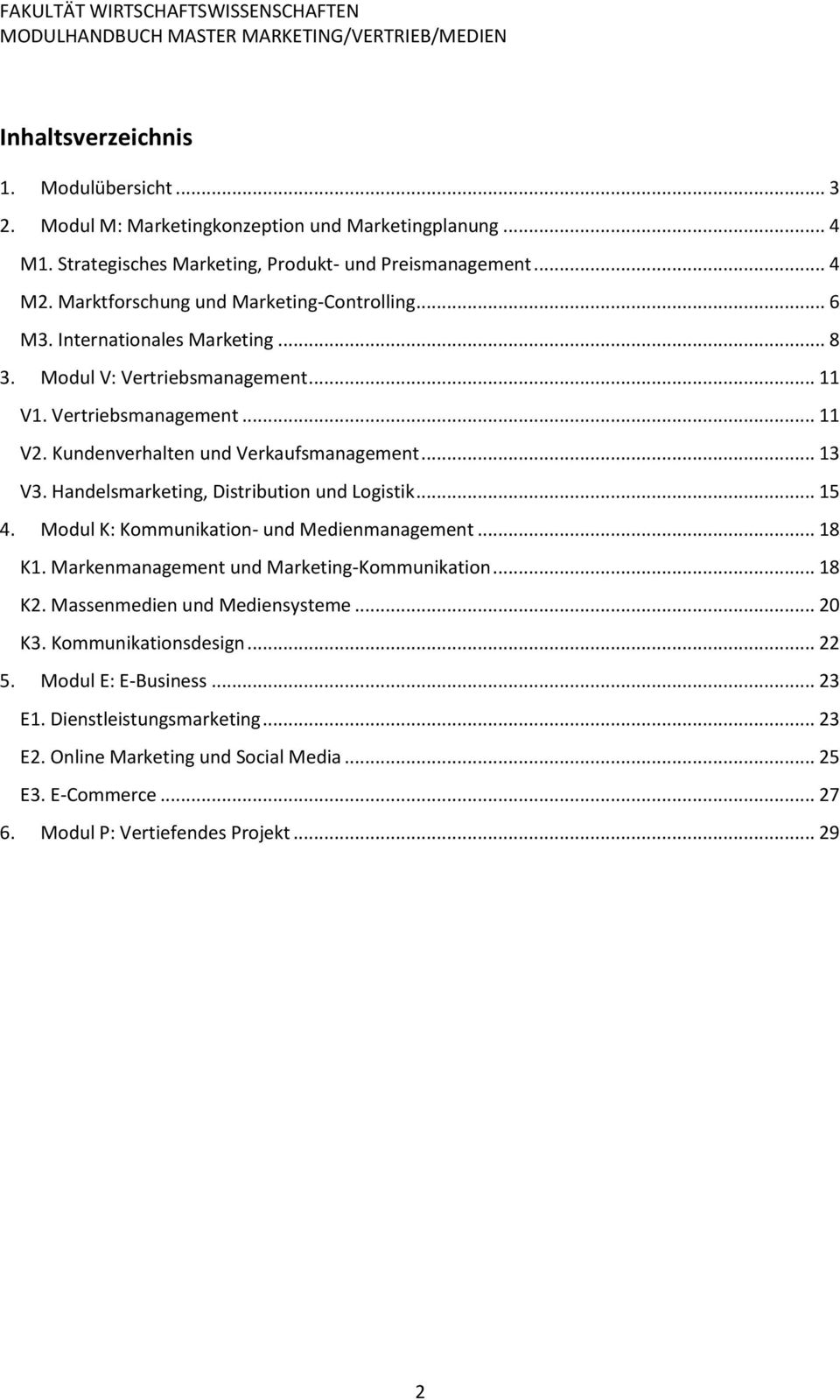 .. 13 V3. Handelsmarketing, Distribution und Logistik... 15 4. Modul K: Kommunikation- und Medienmanagement... 18 K1. Markenmanagement und Marketing-Kommunikation... 18 K2.